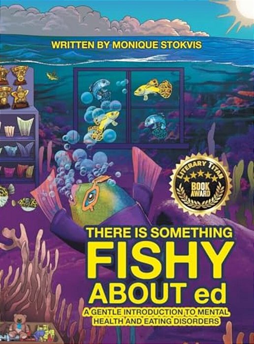 There Is Something Fishy About Ed: A Gentle Introduction To Mental Health And Eating Disorders-..