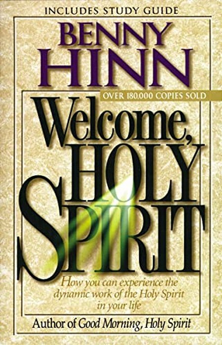 Welcome, Holy Spirit: How You Can Experience The Dynamic Work Of The Holy Spirit In Your Life. -..
