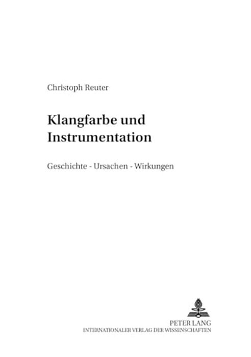 Klangfarbe Und Instrumentation: Geschichte - Ursachen - Wirkung-..