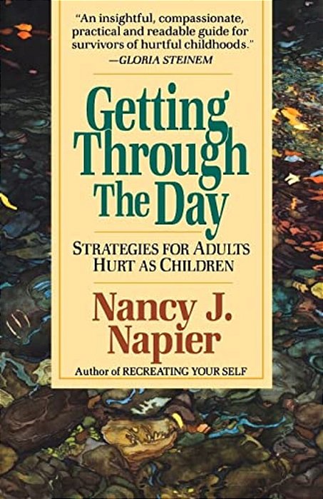 Getting Through The Day: Strategies For Adults Hurt As Children-..