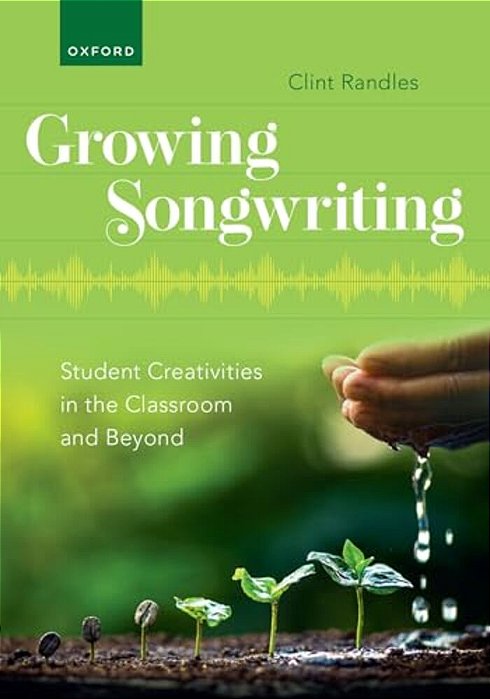 Growing Songwriting: Student Creativities In The Classroom And Beyond-..