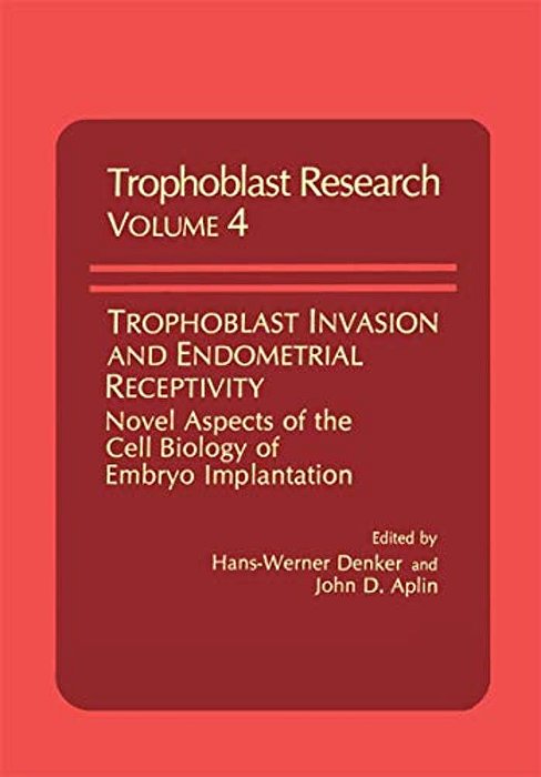 Trophoblast Invasion And Endometrial Receptivity: Novel Aspects Of The Cell Biology Of Embryo Implantation-..