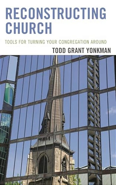 Reconstructing Church: Tools For Turning Your Congregation Around-..