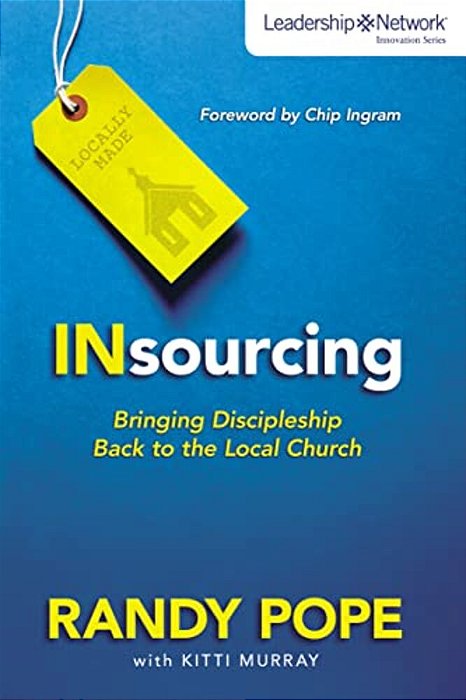The Insourcing: Bringing Discipleship Back To The Local Church-..