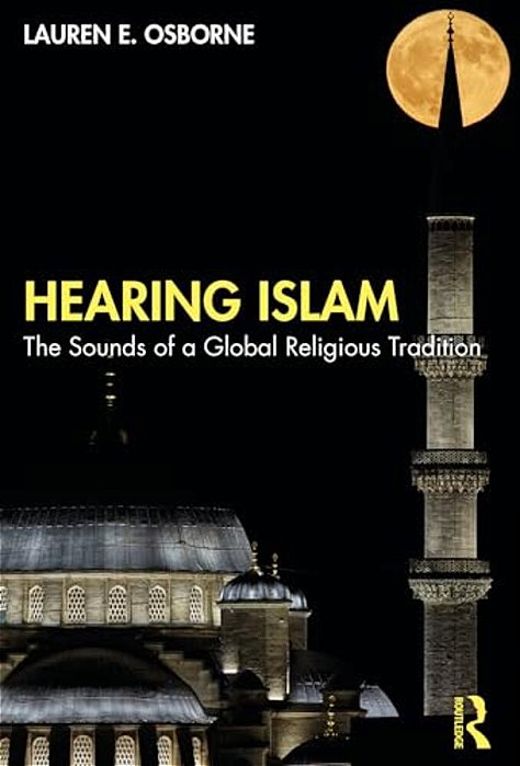 Hearing Islam: The Sounds Of A Global Religious Tradition-..