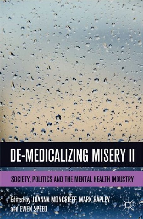 De-Medicalizing Misery II: Society, Politics And The Mental Health Industry-..