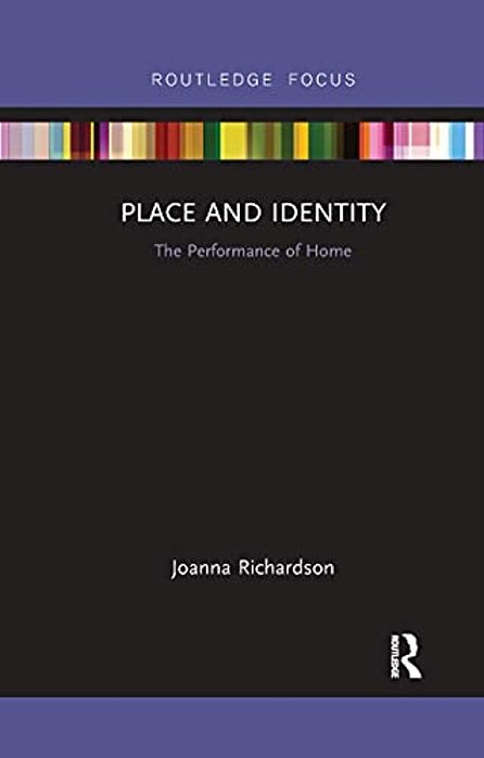 Place And Identity: The Performance Of Home-..