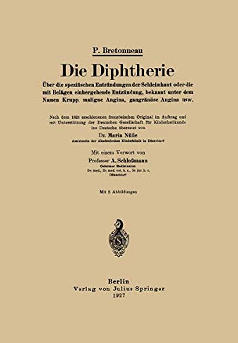 Die Diphtherie: Über Die Spezifischen Entzündungen Der Schleimhaut Oder Die Mit Belägen Einhergehende Entzündung, Bekannt Unter Dem Namen Krupp, Malig-..