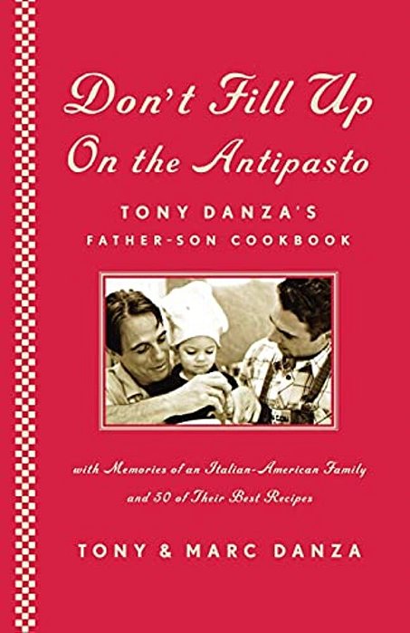 Don't Fill Up On The Antipasto: Tony Danza's Father-Son Cookbook-..