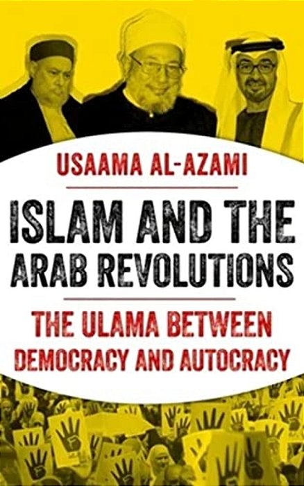Islam And The Arab Revolutions: The Ulama Between Democracy And Autocracy-..