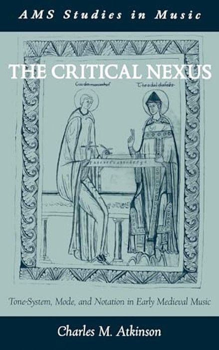 The Critical Nexus: Tone-System, Mode, And Notation In Early Medieval Music-..