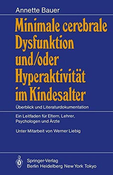 Minimale Cerebrale Dysfunktion Und/Oder Hyperaktivität Im Kindesalter: Überblick Und Literaturdokumentation Ein Leitfaden Für Eltern, Lehrer, Psycholo-..