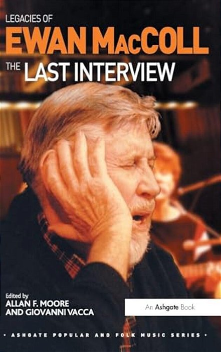 Legacies Of Ewan Maccoll: The Last Interview-..