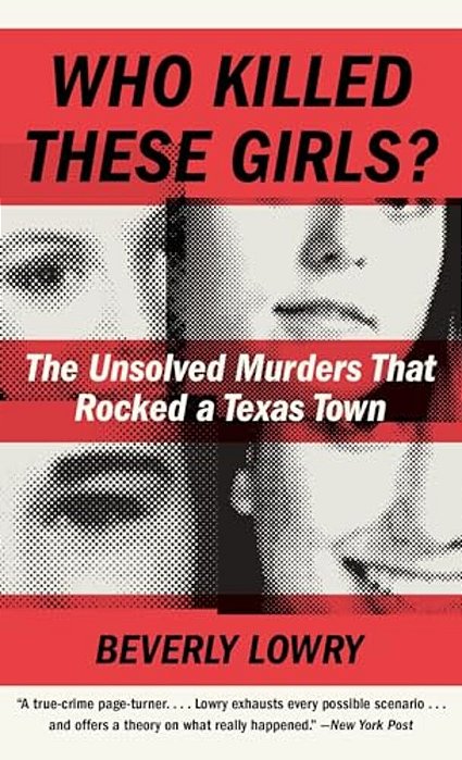 Who Killed These Girls?: The Unsolved Murders That Rocked A Texas Town-..