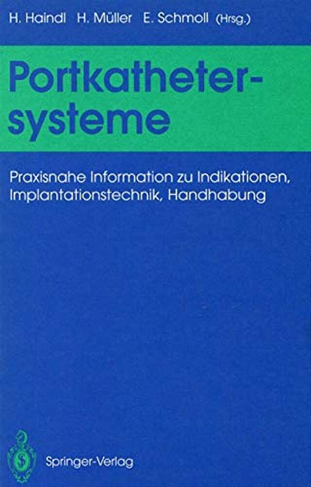 Portkathetersysteme: Praxisnahe Information Zu Indikationen, Implantationstechnik, Handhabung-..