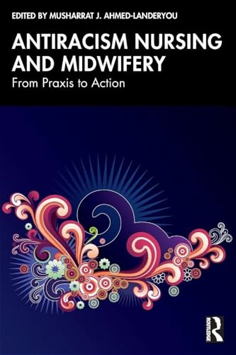 Antiracism Nursing And Midwifery: From Praxis To Action-..
