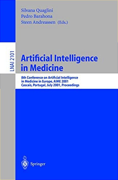 Artificial Intelligence In Medicine: 8Th Conference On Artificial Intelligence In Medicine In Europe, Aime 2001 Cascais, Portugal, July 1-4, 2001, Pro-..