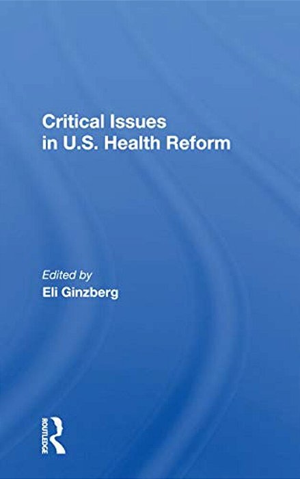 Critical Issues In U. S. Health Reform-..