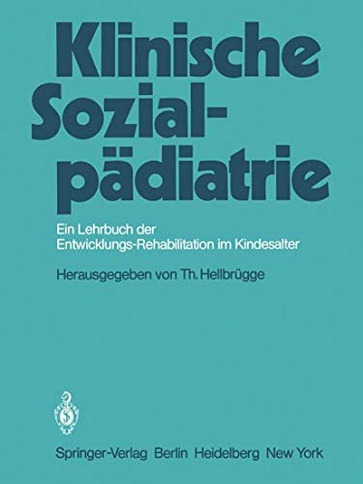 Klinische Sozialpädiatrie: Ein Lehrbuch Der Entwicklungsrehabilitation Im Kindesalter-..