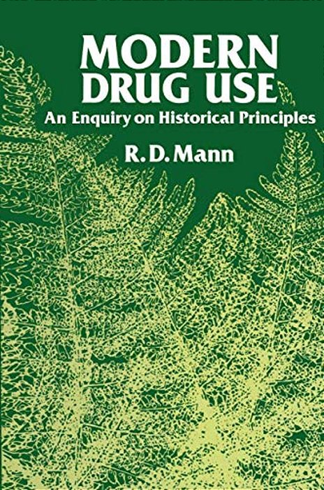 Modern Drug Use: An Enquiry On Historical Principles-..