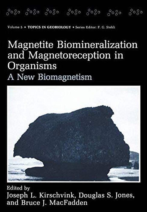 Magnetite Biomineralization And Magnetoreception In Organisms: A New Biomagnetism-..