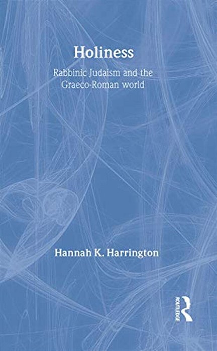 Holiness: Rabbinic Judaism In The Graeco-Roman World-..