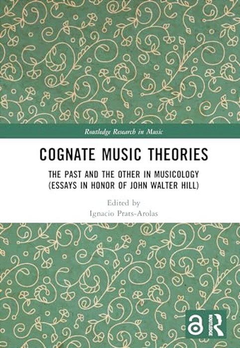Cognate Music Theories: The Past And The Other In Musicology (Essays In Honor Of John Walter Hill)-..