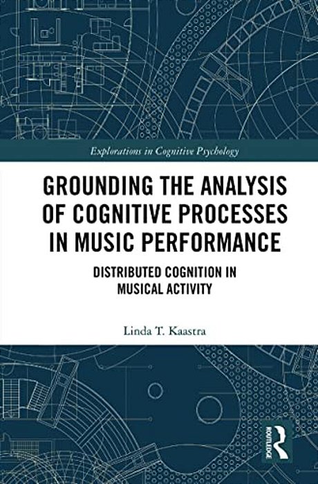 Grounding The Analysis Of Cognitive Processes In Music Performance: Distributed Cognition In Musical Activity-..