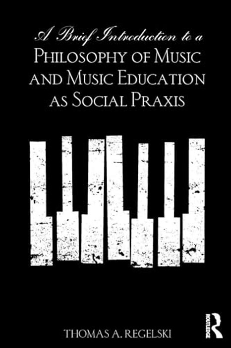 A Brief Introduction To A Philosophy Of Music And Music Education As Social Praxis-..