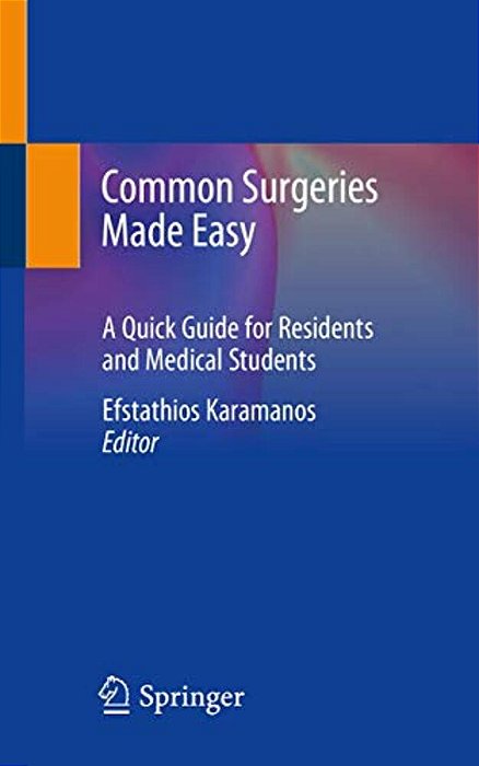Common Surgeries Made Easy: A Quick Guide For Residents And Medical Students-..