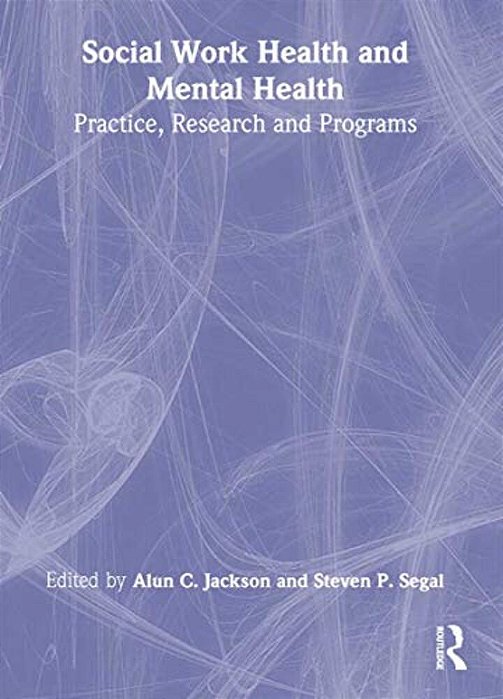 Social Work Health And Mental Health: Practice, Research And Programs-..