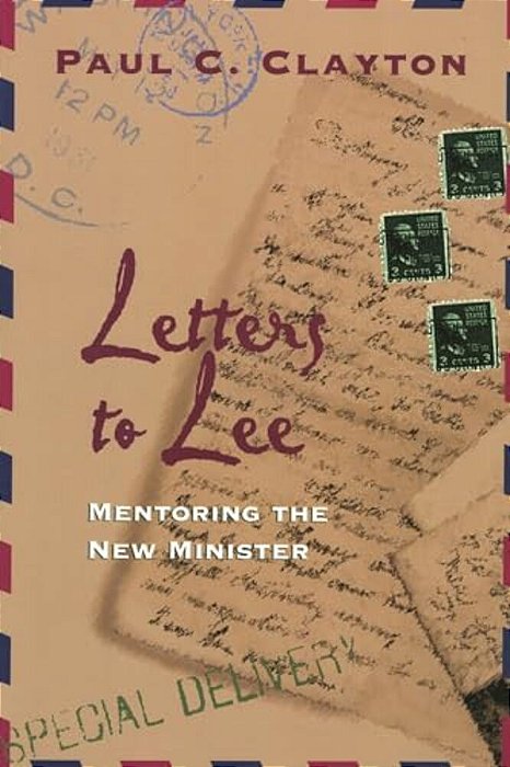Letters To Lee: Mentoring The New Minister-..