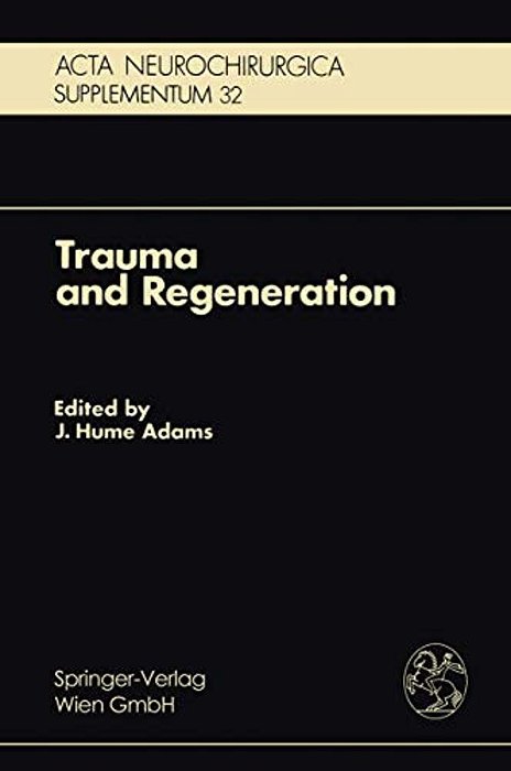 Trauma And Regeneration: Special Symposium Of The 9Th International Congress Of Neuropathology, Vienna, September 1982-..
