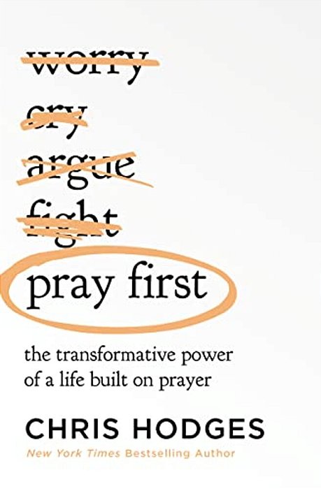 Pray First: The Transformative Power Of A Life Built On Prayer-..