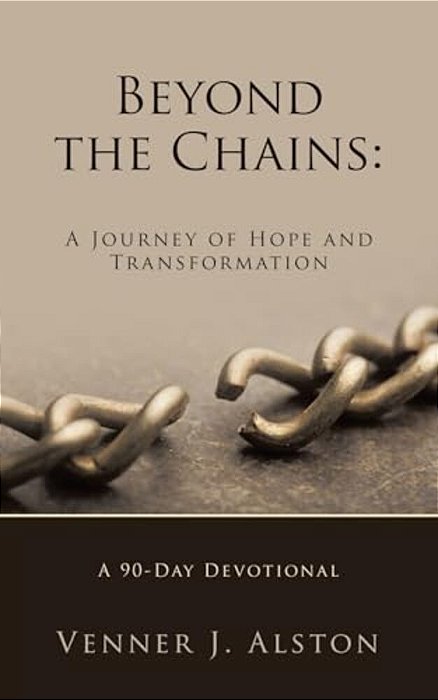 Beyond The Chains: A Journey Of Hope And Transformation: A 90-Day Devotional-..