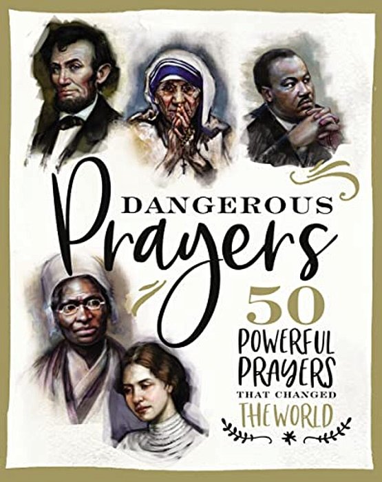 Dangerous Prayers: 50 Powerful Prayers That Changed The World-..