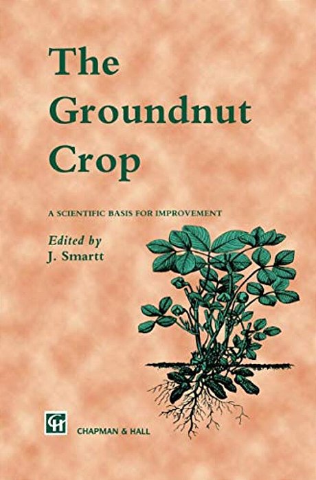 The Groundnut Crop: A Scientific Basis For Improvement-..