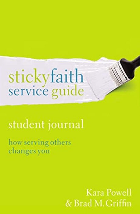 Sticky Faith Service Guide, Student Journal: How Serving Others Changes You-..