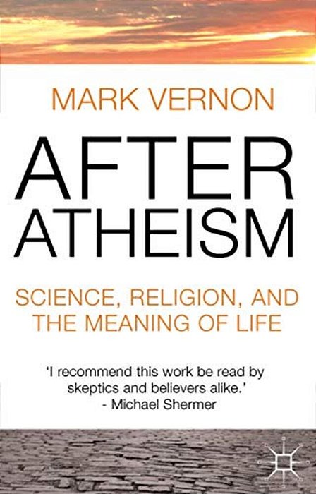 After Atheism: Science, Religion And The Meaning Of Life-..