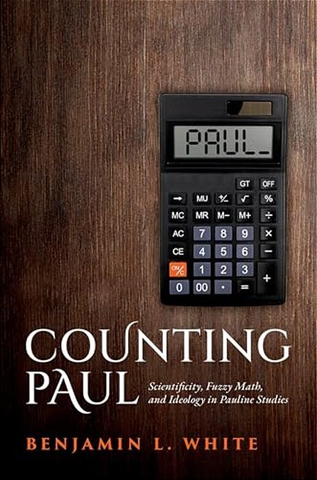 Counting Paul: Scientificity, Fuzzy Math, And Ideology In Pauline Studies-..