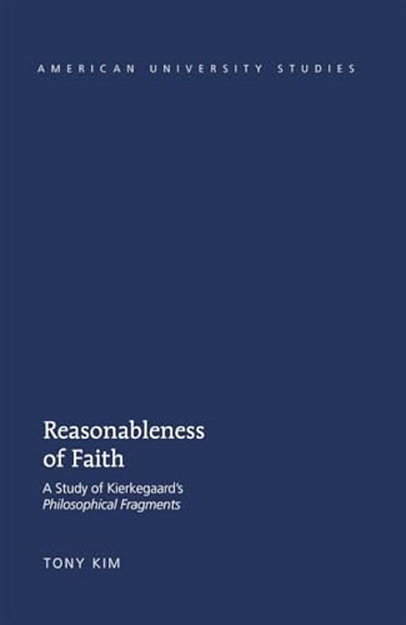 Reasonableness Of Faith: A Study Of Kierkegaard's "Philosophical Fragments"-..