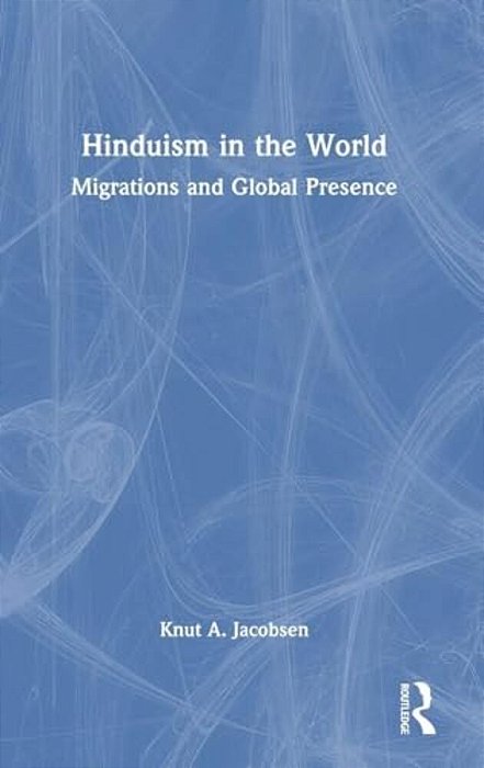 Hinduism In The World: Migrations And Global Presence-..