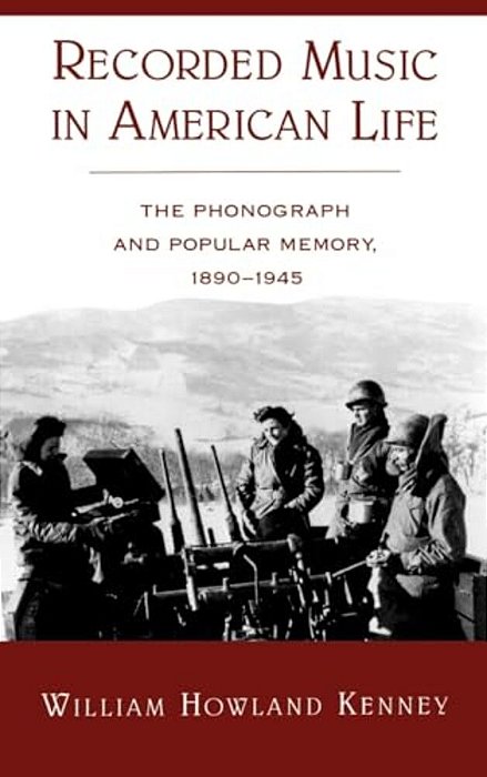 Recorded Music In American Life: The Phonograph And Popular Memory, 1890-1945-..