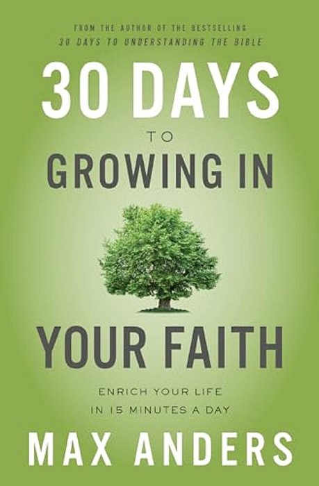 30 Days To Growing In Your Faith: Enrich Your Life In 15 Minutes A Day-..