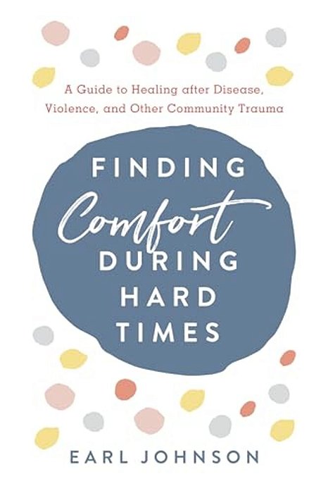 Finding Comfort During Hard Times: A Guide To Healing After Disaster, Violence, And Other Community Trauma-..