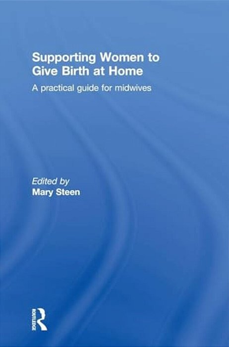 Supporting Women To Give Birth At Home: A Practical Guide For Midwives-..