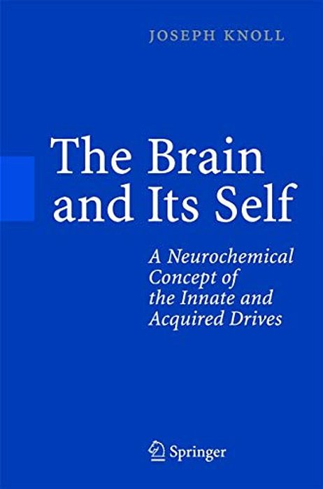 The Brain And Its Self: A Neurochemical Concept Of The Innate And Acquired Drives-..