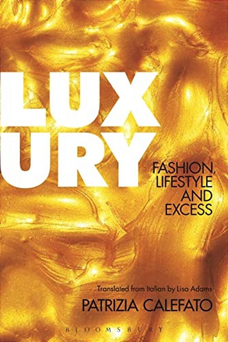 Luxury: Fashion, Lifestyle And Excess-..
