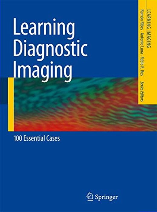 Learning Diagnostic Imaging: 100 Essential Cases-..