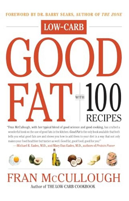 Good Fat: Low-Carb: With 100 Recipes-..